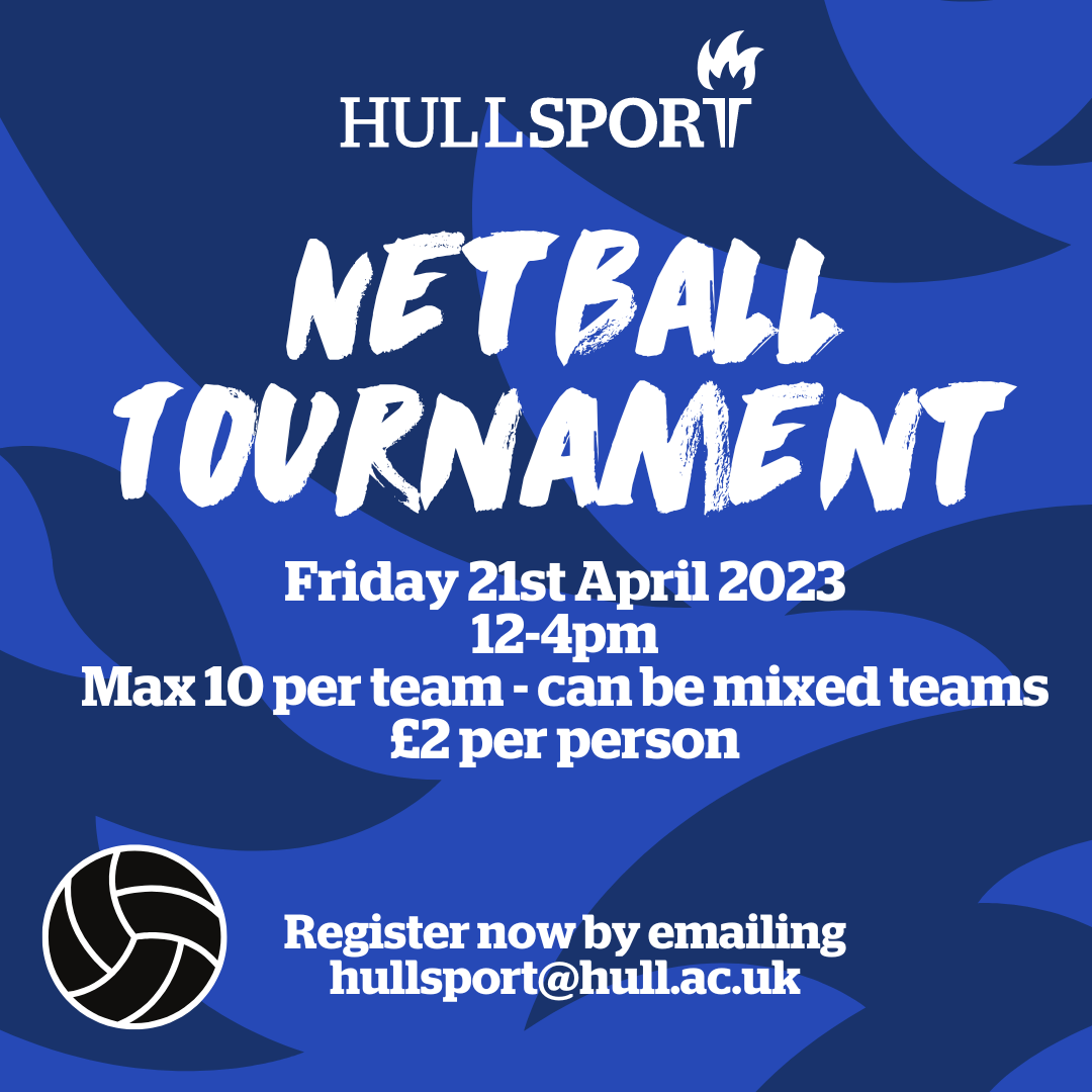 Hull Sport Netball Tournament Save the date! Hull University Sports